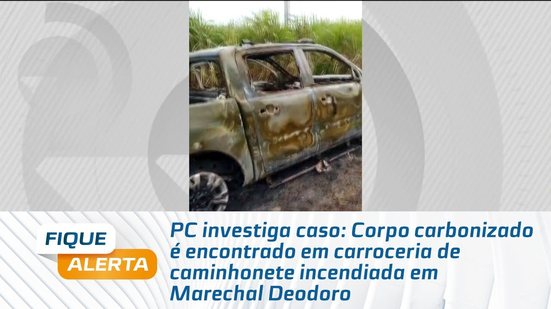 Corpo carbonizado é encontrado em carroceria de caminhonete incendiada em Marechal Deodoro
