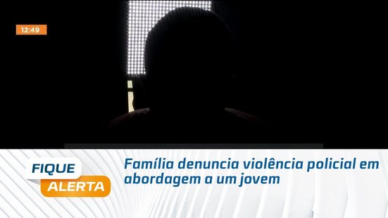 Família denuncia violência policial em abordagem a um jovem