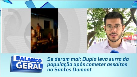 Se deram mal: Dupla leva surra da população após cometer assaltos no Santos Dumont