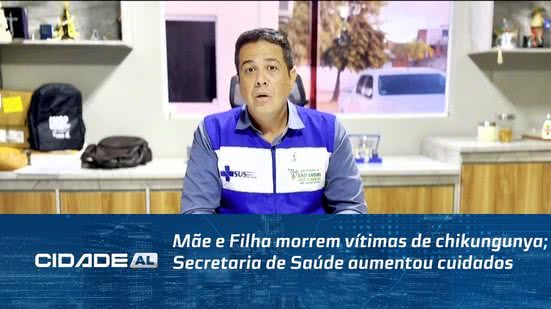 Mãe e Filha morrem vítimas de chikungunya; Secretaria de Saúde aumentou cuidados
