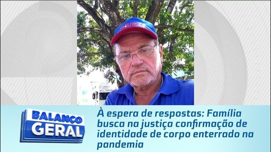 Família busca na justiça confirmação de identidade de corpo enterrado na pandemia