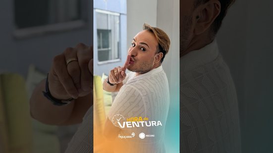 Hoje no #HoraDoVentura | Tem bomba! Confira os assuntos que agitaram os famosos