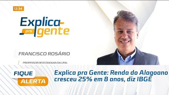 Explica pra Gente: Renda do Alagoano cresceu 25% em 8 anos, diz IBGE