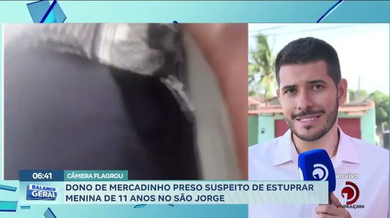 Câmera Flagrou: Dono de mercadinho preso suspeito de estuprar menina de 11 anos no São Jorge