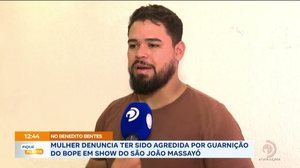 Mulher denuncia ter sido agredida por guarnição do BOPE em show do São João Massayó