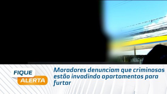 Moradores denunciam que criminosos estão invadindo apartamentos para furtar
