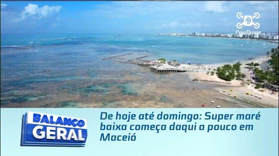 De hoje até domingo: Super maré baixa começa daqui a pouco em Maceió