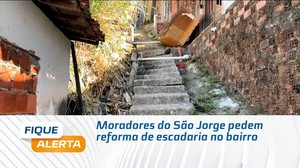 Moradores do São Jorge pedem reforma de escadaria no bairro