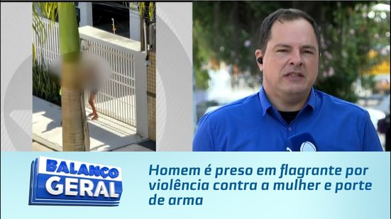 Homem é preso em flagrante por violência contra a mulher e porte de arma