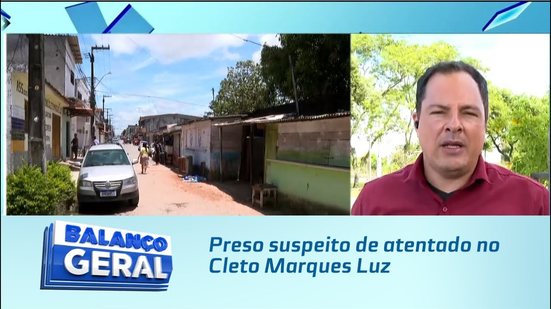 Preso suspeito de atentado no Cleto Marques Luz