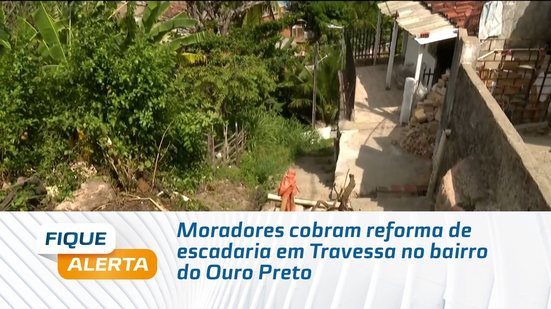 Moradores cobram reforma de escadaria em Travessa no bairro do Ouro Preto