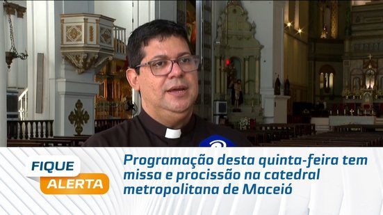 Programação desta quinta-feira tem missa e procissão na catedral metropolitana de Maceió