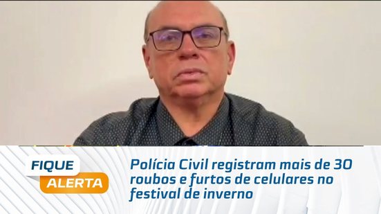 Polícia Civil registram mais de 30 roubos e furtos de celulares no festival de inverno