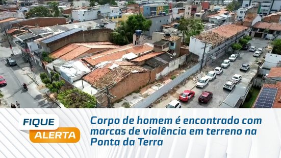 Corpo de homem é encontrado com marcas de violência em terreno na Ponta da Terra