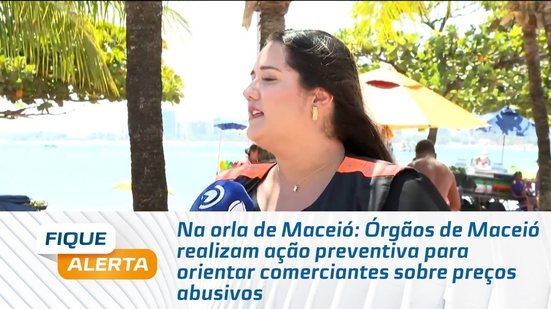 Órgãos de Maceió realizam ação preventiva para orientar comerciantes sobre preços abusivos