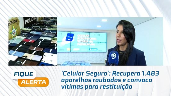 'Celular Seguro': Recupera 1.483 aparelhos roubados e convoca vítimas para restituição