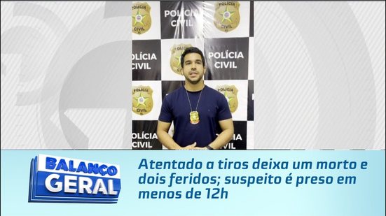 Atentado a tiros deixa um morto e dois feridos; suspeito é preso em menos de 12h