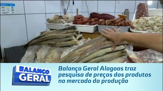 Balanço Geral Alagoas traz pesquisa de preços dos produtos no mercado da produção