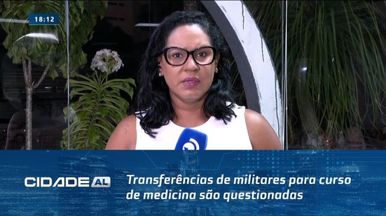 De Maceió Para Arapiraca: Transferências de militares para curso de medicina são questionadas