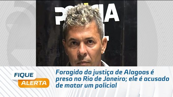 Foragido da justiça de Alagoas é preso no Rio de Janeiro; ele é acusado de matar um policial