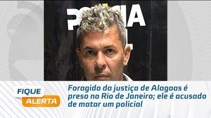 Foragido da justiça de Alagoas é preso no Rio de Janeiro; ele é acusado de matar um policial