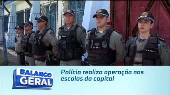 Polícia realiza operação nas escolas da capital