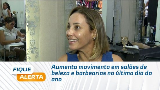 Aumenta movimento em salões de beleza e barbearias no último dia do ano