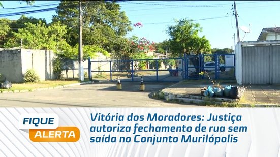Vitória dos Moradores: Justiça autoriza fechamento de rua sem saída no Conjunto Murilópolis