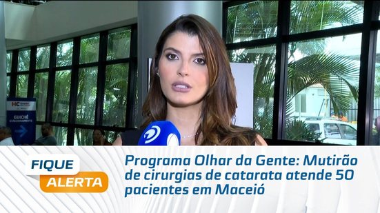 Programa Olhar da Gente: Mutirão de cirurgias de catarata atende 50 pacientes em Maceió