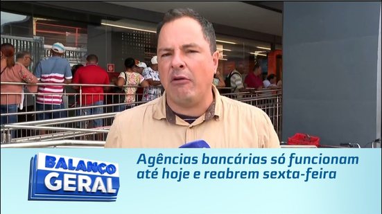 Agências bancárias só funcionam até hoje e reabrem sexta-feira
