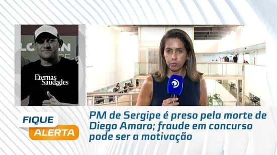 PM de Sergipe é preso pela morte de Diego Amaro; fraude em concurso pode ser a motivação