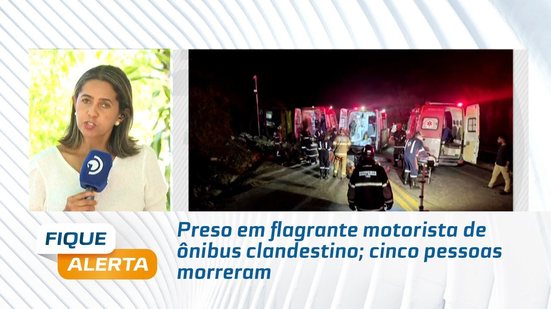 Preso em flagrante motorista de ônibus clandestino; cinco pessoas morreram