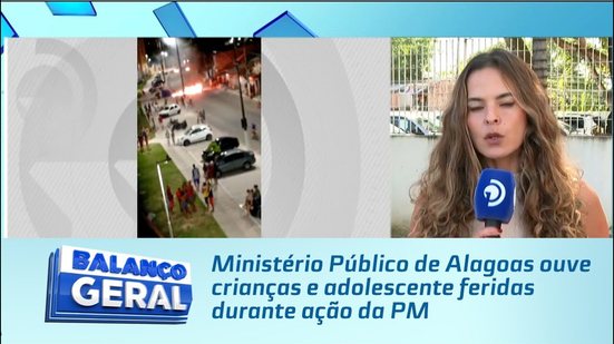 Ministério Público de Alagoas ouve crianças e adolescente feridas durante ação da PM