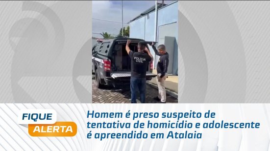 Homem é preso suspeito de tentativa de homicídio e adolescente é apreendido em Atalaia