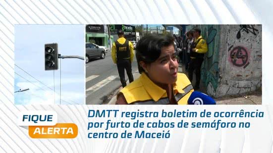 DMTT registra boletim de ocorrência por furto de cabos de semáforo no centro de Maceió