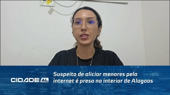 Suspeito de aliciar menores pela internet é preso no interior de Alagoas