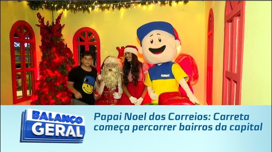 Papai Noel dos Correios: Carreta começa percorrer bairros da capital