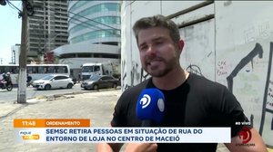 SEMSC retira pessoas em situação de rua do entorno de loja no centro de Maceió