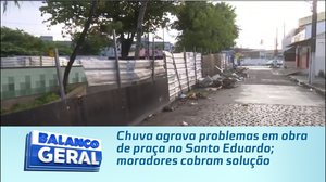 Chuva agrava problemas em obra de praça no Santo Eduardo; moradores cobram solução