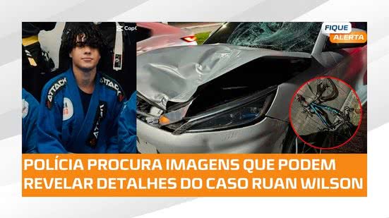 🔎 Caso Ruan Wilson: polícia busca imagens de câmeras e começa a ouvir testemunhas