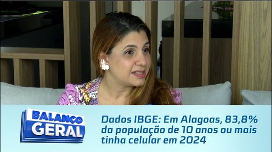 Dados IBGE: Em Alagoas, 83,8% da população de 10 anos ou mais tinha celular em 2024