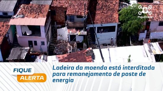 Ladeira da moenda está interditada para remanejamento de poste de energia