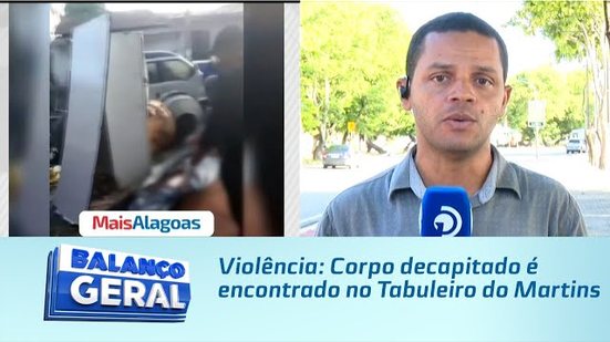 Violência: Corpo decapitado é encontrado no Tabuleiro do Martins