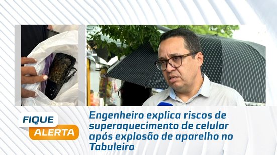 Engenheiro explica riscos de superaquecimento de celular após explosão de aparelho no Tabuleiro