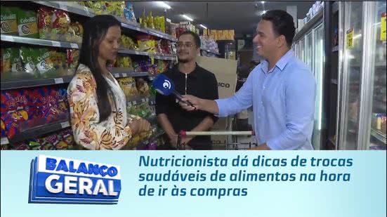 Nutricionista dá dicas de trocas saudáveis de alimentos na hora de ir às compras