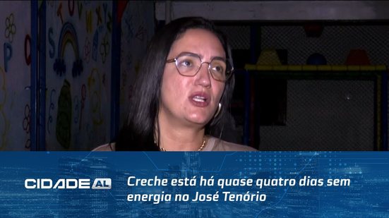 Sem Luz: Creche está há quase quatro dias sem energia no José Tenório