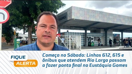 Linhas 612, 615 e ônibus que atendem Rio Largo passam a fazer ponto final no Eustáquio Gomes