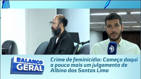 Crime de feminicídio: Começa daqui a pouco mais um julgamento de Albino dos Santos Lima