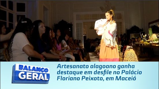 Artesanato alagoano ganha destaque em desfile no Palácio Floriano Peixoto, em Maceió
