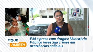 PM é preso com drogas; Ministério Público investiga crimes em ocorrências policiais
